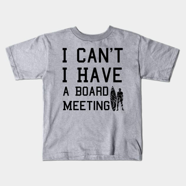 I cant I have a board meeting, funny surf design beach design Kids T-Shirt by L  B  S  T store